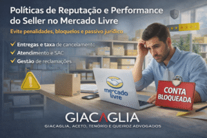 Políticas de Reputação e Performance do Seller no Mercado Livre: Como Evitar Penalidades, Bloqueios e Responsabilização Jurídica