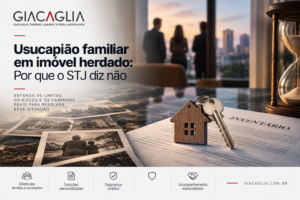 Usucapião familiar em imóvel herdado: Por que o STJ diz não