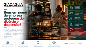 Bens em nome da empresa protegem do divórcio e da pensão?